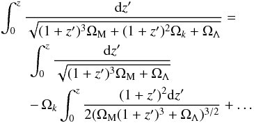 \begin{eqnarray} &&\int_{0}^{z} \frac{{\rm d}z'}{\sqrt{(1+z')^3 \Omega_{\rm M} + (1+z')^2\Omega_k +\Omega_{\Lambda}}} = \notag\\ &&\qquad\int_{0}^{z} \frac{{\rm d}z'}{\sqrt{(1+z')^3 \Omega_{\rm M} +\Omega_{\Lambda}}} \notag\\ &&\qquad- \,\Omega_k \int_{0}^{z} \frac{(1+z')^2 {\rm d}z'}{2 (\Omega_{\rm M} (1+z')^3+ \Omega_{\Lambda})^{3/2}} + \dots \end{eqnarray}
