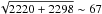 \hbox{$\sqrt{2220+2298}\sim67$}