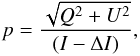 \begin{equation} p=\frac{\sqrt{Q^2+U^2}}{(I-\Delta I)}, \end{equation}