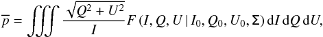 \begin{equation} \overline{p}=\iiint \frac{\sqrt{Q^2+U^2}}{I} F\left(I,Q,U\,|\,I_0,Q_0,U_0,\tens{\Sigma}\right){\rm d}I\,{\rm d}Q\,{\rm d}U, \end{equation}