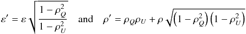 \begin{equation} \label{eq:rhouq_epsirho} \varepsilon^\prime=\varepsilon\sqrt{\frac{1-\rho_{Q}^2}{1-\rho_{U}^2}} \quad \mathrm{and} \quad \rho^\prime=\rho_{Q}\rho_{U}+\rho \sqrt{\left(1-\rho_{Q}^2\right)\left(1-\rho_{U}^2\right)} \end{equation}