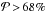 \hbox{$\mathcal{P}\,{>}\,68\%$}