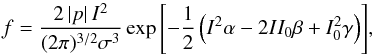 \appendix \setcounter{section}{2} \begin{equation} f=\frac{2\,|p|\,I^2}{(2\pi)^{3/2}\sigma^3} \exp{\left[-\frac{1}{2}\left(I^2\alpha-2II_0\beta+I_0^2\gamma\right)\right]} , \end{equation}