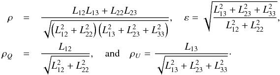 \appendix \setcounter{section}{5} \begin{eqnarray} \rho&=&\frac{L_{12}L_{13}+L_{22}L_{23}} {\sqrt{\left(L_{12}^2+L_{22}^2\right) \left(L_{13}^2+L_{23}^2+L_{33}^2\right)}}, \quad \varepsilon=\sqrt{\frac{L_{13}^2+L_{23}^2+L_{33}^2}{L_{12}^2+L_{22}^2}}, \nonumber \\ \rho_{Q}&=&\frac{L_{12}}{\sqrt{L_{12}^2+L_{22}^2}}, \quad {\rm and} \quad \rho_{U}=\frac{L_{13}}{\sqrt{L_{13}^2+L_{23}^2+L_{33}^2}}\cdot \end{eqnarray}