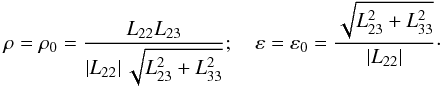 \appendix \setcounter{section}{5} \begin{equation} \rho=\rho_0=\frac{L_{22}L_{23}}{\left|L_{22}\right|\sqrt{L_{23}^2+L_{33}^2}}; \quad \varepsilon=\varepsilon_0=\frac{\sqrt{L_{23}^2+L_{33}^2}}{\left|L_{22}\right|}\cdot \end{equation}