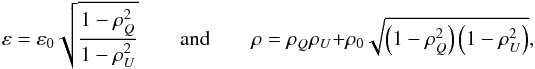 \appendix \setcounter{section}{5} \begin{equation} \varepsilon=\varepsilon_0\sqrt{\frac{1-\rho_{Q}^2}{1-\rho_{U}^2}} \qquad {\rm and} \qquad \rho=\rho_{Q}\rho_{U}+\rho_0 \sqrt{\left(1-\rho_{Q}^2\right)\left(1-\rho_{U}^2\right)}, \end{equation}