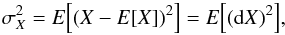 \appendix \setcounter{section}{6} \begin{equation} \sigma^{2}_{X}=E\Big[(X-E[X])^{2}\Big]=E\Big[({\rm d}X)^{2}\Big], \label{edx} \end{equation}