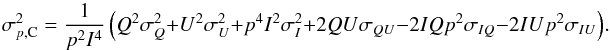 \appendix \setcounter{section}{6} \begin{equation} \sigma_{ p,{\rm C}}^2 = \frac{1}{p^2 I^4}\, \Big( Q^2\sigma_{ Q}^2+U^2\sigma_{ U}^2+p^4I^2\sigma_{ I}^2 +2 QU\sigma_{ QU}-2IQp^2\sigma_{ IQ}-2IUp^2\sigma_{ IU} \Big). \label{eq:sigp_conventional} \end{equation}