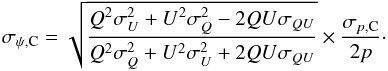 \appendix \setcounter{section}{6} \begin{equation} \sigma_{\psi,{\rm C}} = \sqrt{ \dfrac{Q^{2}\sigma_{ U}^2+U^{2}\sigma_{ Q}^2-2QU\sigma_{ QU}} {Q^{2}\sigma_{ Q}^2+U^{2}\sigma_{ U}^2+2QU\sigma_{ QU}} } \times \dfrac{\sigma_{ p,{\rm C}}}{2p}\cdot \end{equation}