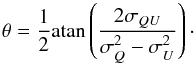 \begin{equation} \label{eq:theta} \theta = \frac{1}{2} \mathrm{atan} \left( \frac{2 \sigma_{ QU}}{\sigma_{ Q}^2 - \sigma_{ U}^2} \right)\cdot \end{equation}