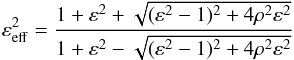 \begin{equation} \label{eq:epsi_eff} \varepsilon_{\rm eff}^2 = \frac{1 + \varepsilon^2 + \sqrt{(\varepsilon^2-1)^2 + 4\rho^2\varepsilon^2}} {1 + \varepsilon^2 - \sqrt{(\varepsilon^2-1)^2 + 4\rho^2\varepsilon^2}} \end{equation}
