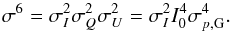 \begin{equation} \sigma^6 = \sigma_{ I}^2 \sigma_{ Q}^2 \sigma_{ U}^2 = \sigma_{ I}^2 I_0^4 \sigma_{ p,{\rm G}}^4. \end{equation}
