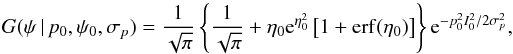 \begin{equation} G(\psi\, |\, p_0,\psi_0,\sigma_{ p}) = \frac{1}{\sqrt{\pi}} \left\{ \frac{1}{\sqrt{\pi}} + \eta_0{\rm e}^{\eta_0^2} \left[ 1+ \mathrm{erf}(\eta_0) \right] \right\} {\rm e}^{-p_0^2I_0^2/2\sigma_{ p}^2}, \end{equation}