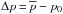 \hbox{$\Delta p\,{=}\,\overline{p}-p_0$}