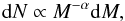 \begin{equation} \mathrm{d}N \propto M^{-\alpha} \mathrm{d}M , \label{eq:imf} \end{equation}