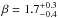 \hbox{$\beta = 1.7^{+0.3}_{-0.4}$}