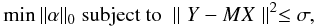 \begin{eqnarray} \min \| \alpha \|_0 \textrm{ subject to } \parallel Y - MX \parallel^2 \le \sigma, \label{functional} \end{eqnarray}