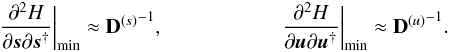 \begin{eqnarray} \frac{\partial^2 H}{\partial\bb{s}\partial\bb{s}^{\dagger}} \bigg|_\mathrm{min} \approx {{\bf D}^{(s)}}^{-1} , \hspace*{2cm} \frac{\partial^2 H}{\partial\bb{u}\partial\bb{u}^{\dagger}} \bigg|_\mathrm{min} \approx {{\bf D}^{(u)}}^{-1} . \label{eq:D_MAP} \end{eqnarray}