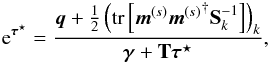 \begin{eqnarray} \e^{\bb{\tau}^\star} = \frac{\bb{q} + \frac{1}{2} \left( \tr\left[ \bb{m}^{(s)}{\bb{m}^{(s)}}^{\dagger} {\bf S}_k^{-1} \right] \right)_k}{\bb{\gamma} + {\bf T} \bb{\tau}^\star} , \label{eq:t_MAP} \end{eqnarray}