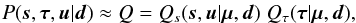 \begin{eqnarray} P(\bb{s},\bb{\tau},\bb{u}|\bb{d}) \approx Q = Q_s(\bb{s},\bb{u}|\bb{\mu},\bb{d}) \; Q_\tau(\bb{\tau}|\bb{\mu},\bb{d}) , \label{eq:PQ} \end{eqnarray}