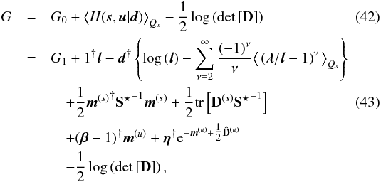 \begin{eqnarray} G &=& G_0 + \big< H(\bb{s},\bb{u}|\bb{d}) \big>_{Q_s} - \frac{1}{2} \log\left( \det\left[ {\bf D} \right] \right) \\ &=& G_1 + {1}^{\dagger} \bb{l} - \bb{d}^{\dagger} \left\{ \log\,(\bb{l}) - \sum_{\nu=2}^\infty \frac{(-1)^\nu}{\nu} \big< \left( \bb{\lambda} / \bb{l} - 1 \right)^\nu \big>_{Q_s} \right\} \notag \\ &&\quad + \frac{1}{2} {\bb{m}^{(s)}}^{\dagger} {{\bf S}^\star}^{-1} \bb{m}^{(s)} + \frac{1}{2} \tr\left[ {\bf D}^{(s)} {{\bf S}^\star}^{-1} \right] \label{eq:G} \\ &&\quad + (\bb{\beta} - {1})^{\dagger} \bb{m}^{(u)} + \bb{\eta}^{\dagger} \e^{-\bb{m}^{(u)} + \tfrac{1}{2} {\bf \hat{D}}^{(u)}} \notag \\ &&\quad - \frac{1}{2} \log\left( \det\left[ {\bf D} \right] \right) , \notag \end{eqnarray}