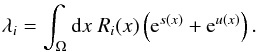 \begin{eqnarray} \lambda_i = \int_\Omega \d x \; R_i(x) \left( \e^{s(x)} + \e^{u(x)} \right) . \label{eq:l_i} \end{eqnarray}