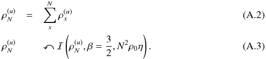 \appendix \setcounter{section}{1} \begin{eqnarray} \rho_N^{(u)} &=& \sum_x^N \rho_x^{(u)} \\ \rho_N^{(u)} &&\curvearrowleft \mathcal{I}\left( \rho_N^{(u)}, \beta = \frac{3}{2}, N^2\rho_0\eta \right) . \end{eqnarray}