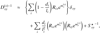 \appendix \setcounter{section}{2} \begin{eqnarray} {D_{xy}^{(s) {-1}}} &\approx& \left\{ \sum_i \left( 1 - \frac{d_i}{l_i} \right) R_{ix} \e^{m_x^{(s)}} \right\} \delta_{xy} \\[3mm] &&\quad + \sum_i \frac{d_i}{l_i^2} \left( R_{ix} \e^{m_x^{(s)}} \right) \left( R_{iy} \e^{m_y^{(s)}} \right) + {S_{xy}^\star}^{-1} , \nonumber \end{eqnarray}