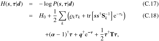 \appendix \setcounter{section}{3} \begin{eqnarray} H(\bb{s},\bb{\tau}|\bb{d}) &=& - \log P(\bb{s},\bb{\tau}|\bb{d}) \\ &=& H_0 + \frac{1}{2} \sum_k \left( \varrho_k \tau_k + \tr\left[ \bb{s}\bb{s}^{\dagger} {\bf S}_k^{-1} \right] \e^{-\tau_k} \right) \label{eq:H_st} \\ &&\quad + (\bb{\alpha} - {1})^{\dagger} \bb{\tau} + \bb{q}^{\dagger} \e^\bb{-\tau} + \frac{1}{2} \bb{\tau}^{\dagger} {\bf T} \bb{\tau} , \notag \end{eqnarray}