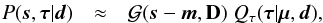 \appendix \setcounter{section}{3} \begin{eqnarray} P(\bb{s},\bb{\tau}|\bb{d}) &\approx& \G(\bb{s}-\bb{m},{\bf D}) \; Q_\tau(\bb{\tau}|\bb{\mu},\bb{d}) , \end{eqnarray}