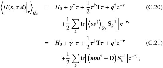 \appendix \setcounter{section}{3} \begin{eqnarray} \left< H(\bb{s},\bb{\tau}|\bb{d}) \Big|_{\bb{\tau}} \right>_{Q_s} &=& H_0 + \bb{\gamma}^{\dagger} \bb{\tau} + \frac{1}{2} \bb{\tau}^{\dagger} {\bf T} \bb{\tau} + \bb{q}^{\dagger} \e^\bb{-\tau} \\ &&\quad + \frac{1}{2} \sum_k \tr\left[ \left< \bb{s}\bb{s}^{\dagger} \right>_{Q_s} {\bf S}_k^{-1} \right] \e^{-\tau_k} \notag \\ &=& H_0 + \bb{\gamma}^{\dagger} \bb{\tau} + \frac{1}{2} \bb{\tau}^{\dagger} {\bf T} \bb{\tau} + \bb{q}^{\dagger} \e^\bb{-\tau} \label{eq:H_t} \\ &&\quad + \frac{1}{2} \sum_k \tr\Big[ \left( \bb{m}\bb{m}^{\dagger} + {\bf D} \right) {\bf S}_k^{-1} \Big] \e^{-\tau_k} , \notag \end{eqnarray}