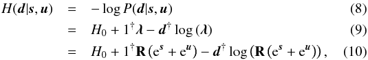 \begin{eqnarray} \label{eq:H_likelihood} H(\bb{d}|\bb{s},\bb{u}) &=& -\log P(\bb{d}|\bb{s},\bb{u}) \\ &=& H_0 + {1}^{\dagger} \bb{\lambda} - \bb{d}^{\dagger} \log\,(\bb{\lambda}) \\ &=& H_0 + {1}^{\dagger} {\bf R} \left( \e^\bb{s} + \e^\bb{u} \right) - \bb{d}^{\dagger} \log \left( {\bf R} \left( \e^\bb{s} + \e^\bb{u} \right) \right) , \end{eqnarray}