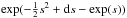 \hbox{$\exp(-\tfrac{1}{2} s^2 + {\rm d} s - \exp(s))$}