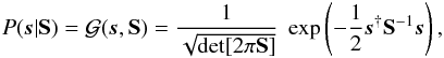 \begin{eqnarray} P(\bb{s}|{\bf S}) = \G(\bb{s},{\bf S}) = \frac{1}{\sqrt{\det[2\pi{\bf S}]}} \; \exp\left( - \frac{1}{2} \bb{s}^{\dagger} {\bf S}^{-1} \bb{s} \right) , \label{eq:s_prior} \end{eqnarray}