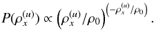 \begin{eqnarray} P(\rho_x^{(u)}) \propto \left( \rho_x^{(u)}/\rho_0 \right)^{\left( - \rho_x^{(u)}/\rho_0 \right)} . \label{eq:ME} \end{eqnarray}
