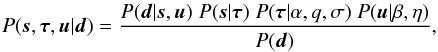 \begin{eqnarray} P(\bb{s},\bb{\tau},\bb{u}|\bb{d}) = \frac{P(\bb{d}|\bb{s},\bb{u})\; P(\bb{s}|\bb{\tau}) \; P(\bb{\tau}|\alpha,q,\sigma) \; P(\bb{u}|\beta,\eta)}{P(\bb{d})} , \label{eq:posterior} \end{eqnarray}