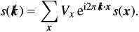 \appendix \setcounter{section}{2} \begin{eqnarray} s({\vec{k}}) = \sum\limits_{\vec{x}} V_x \, {\rm e}^{{\rm i} 2\pi\, {\vec{k}}\cdot\vec{x}} s(\vec{x}). \end{eqnarray}