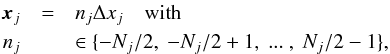 \appendix \setcounter{section}{2} \begin{eqnarray} \vec{x}_j & =& n_j \Delta x_j \quad \mathrm{with}\nonumber\\ n_j && \in \{ -N_j/2,\ -N_j/2+1,\ ...\ ,\ N_j/2-1\}, \end{eqnarray}