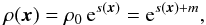 \begin{eqnarray} \rho(\vec{x}) = \rho_0\, {\rm e}^{s(\vec{x})} = {\rm e}^{s(\vec{x})+m}, \end{eqnarray}