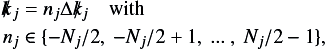 \appendix \setcounter{section}{2} \begin{eqnarray} {\vec{k}}_j & =& n_j \Delta {k}_j \quad \mathrm{with} \nonumber\\ n_j && \in \{ -N_j/2,\ -N_j/2+1,\ ...\ ,\ N_j/2-1\}, \end{eqnarray}