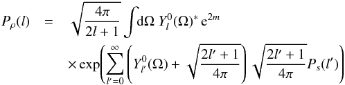 \appendix \setcounter{section}{3} \begin{eqnarray} P_\rho(l) &= & \sqrt{\frac{4\pi}{2l+1}} \int\!\!\mathrm{d}\Omega\ Y^{0}_l(\Omega)^*\, {\rm e}^{2m}\nonumber \\ & &\times \exp\!\left( \sum\limits_{l'=0}^\infty \left( Y^0_{l'}(\Omega) +\sqrt{\frac{2l'+1}{4\pi}} \right) \sqrt{\frac{2l'+1}{4\pi}} P_s(l')\right) \end{eqnarray}