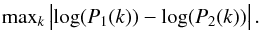 \appendix \setcounter{section}{4} \begin{eqnarray} \mathrm{max}_k \left| \log(P_1(k)) - \log(P_2(k)) \right|. \end{eqnarray}
