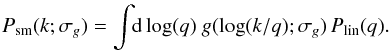 \appendix \setcounter{section}{4} \begin{eqnarray} P_\mathrm{sm}(k;\sigma_g) = \int\!\!\mathrm{d}\log(q)\ g(\log(k/q);\sigma_g)\,P_\mathrm{lin}(q). \end{eqnarray}