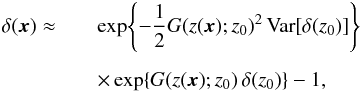 \appendix \setcounter{section}{4} \begin{eqnarray} \delta(\vec{x}) \approx && \exp\!\left\{-\frac{1}{2}G(z(\vec{x});z_0)^2\, \mathrm{Var}\!\left[\delta(z_0)\right] \right\} \nonumber\\[2mm] && \times\exp\!\left\{G(z(\vec{x});z_0)\, \delta(z_0)\right\} - 1, \end{eqnarray}