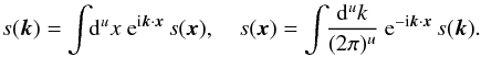 \begin{eqnarray} s(\vec{k}) = \int\!\!\mathrm{d}^ux\ {\rm e}^{{\rm i} \vec{k}\cdot\vec{x}}\, s(\vec{x}),\quad s(\vec{x}) = \int\!\!\frac{\mathrm{d}^uk}{(2\pi)^u}\ {\rm e}^{{\rm - i} \vec{k}\cdot\vec{x}}\, s(\vec{k}). \end{eqnarray}