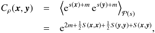 \begin{eqnarray} C_\rho(\vec{x},\vec{y}) & =& \left\langle {\rm e}^{s(\vec{x})+m}\, {\rm e}^{s(\vec{y})+m} \right\rangle_{\mathcal{P}(s)}\nonumber\\ & = &{\rm e}^{2m + \frac{1}{2}S(\vec{x},\vec{x}) + \frac{1}{2}S(\vec{y},\vec{y}) + S(\vec{x},\vec{y})}, \end{eqnarray}