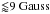 \hbox{${\lessapprox}9 \ \textrm{Gauss}$}