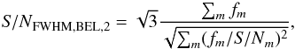 \begin{equation} \label{equ::SNR_sample} {\it S/N}_\text{FWHM,BEL,2}=\sqrt{3}\frac{\sum_{m} f_m}{\sqrt{\sum_{m}(f_m/ {\it S/N}_m)^2}}, \end{equation}
