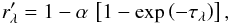 \begin{equation} r^{\prime}_{\lambda}=1-\alpha\,\left[1-\exp\left(-\tau_{\lambda}\right)\right], \label{eq:finalbastaueq} \end{equation}