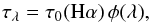 \begin{equation} \tau_{\lambda}=\tau_{\mathrm{0}}(\mathrm{H}\alpha)\,\phi(\lambda), \label{eq:tauwaveldep} \end{equation}
